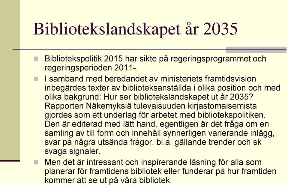 Rapporten Näkemyksiä tulevaisuuden kirjastomaisemista gjordes som ett underlag för arbetet med bibliotekspolitiken.