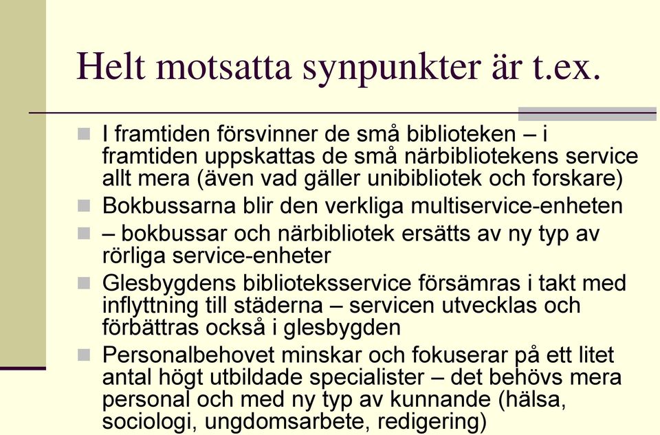 Bokbussarna blir den verkliga multiservice-enheten bokbussar och närbibliotek ersätts av ny typ av rörliga service-enheter Glesbygdens biblioteksservice