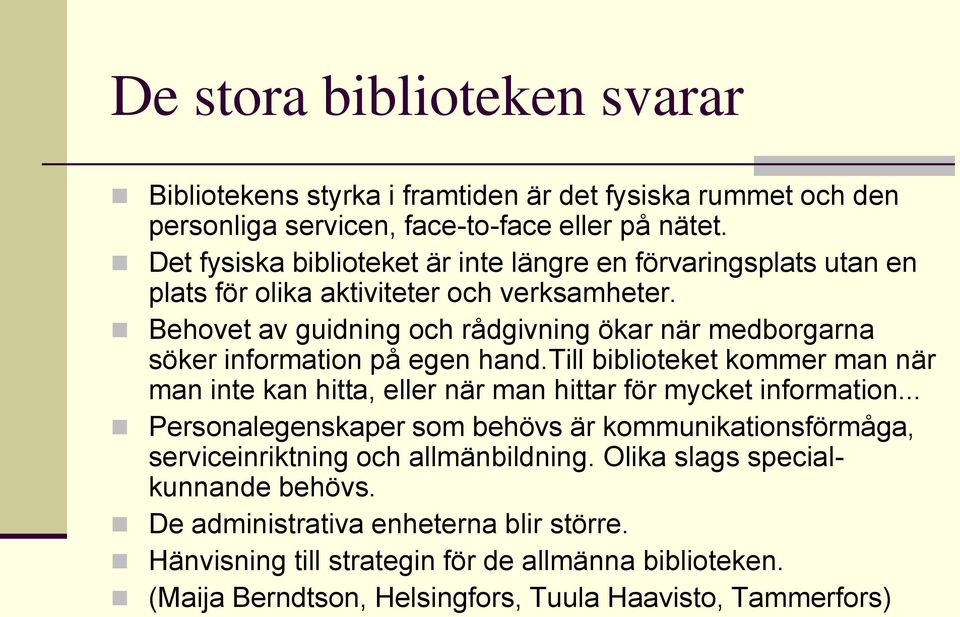 Behovet av guidning och rådgivning ökar när medborgarna söker information på egen hand.