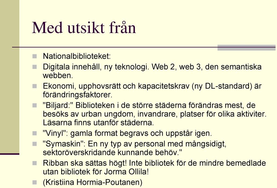 "Biljard:" Biblioteken i de större städerna förändras mest, de besöks av urban ungdom, invandrare, platser för olika aktiviter.