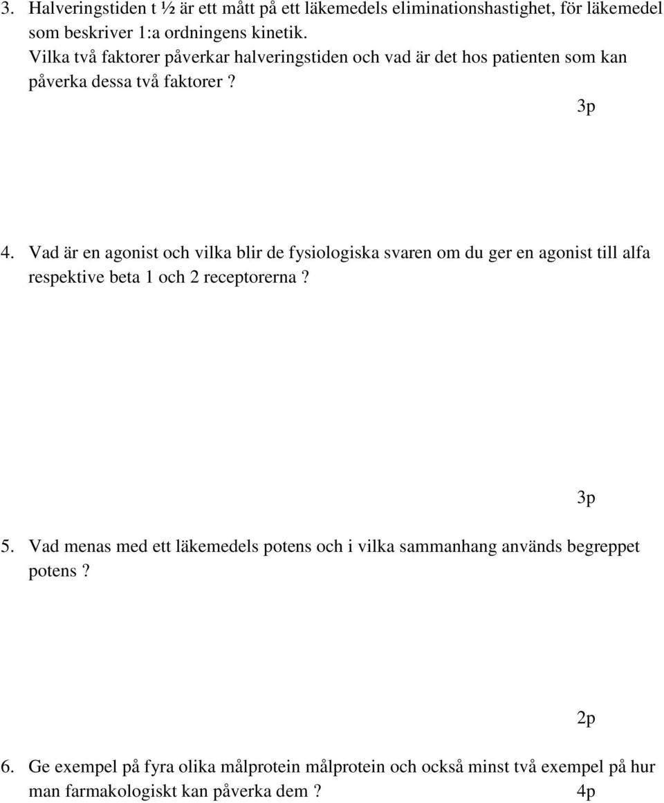 Vad är en agonist och vilka blir de fysiologiska svaren om du ger en agonist till alfa respektive beta 1 och 2 receptorerna? 5.