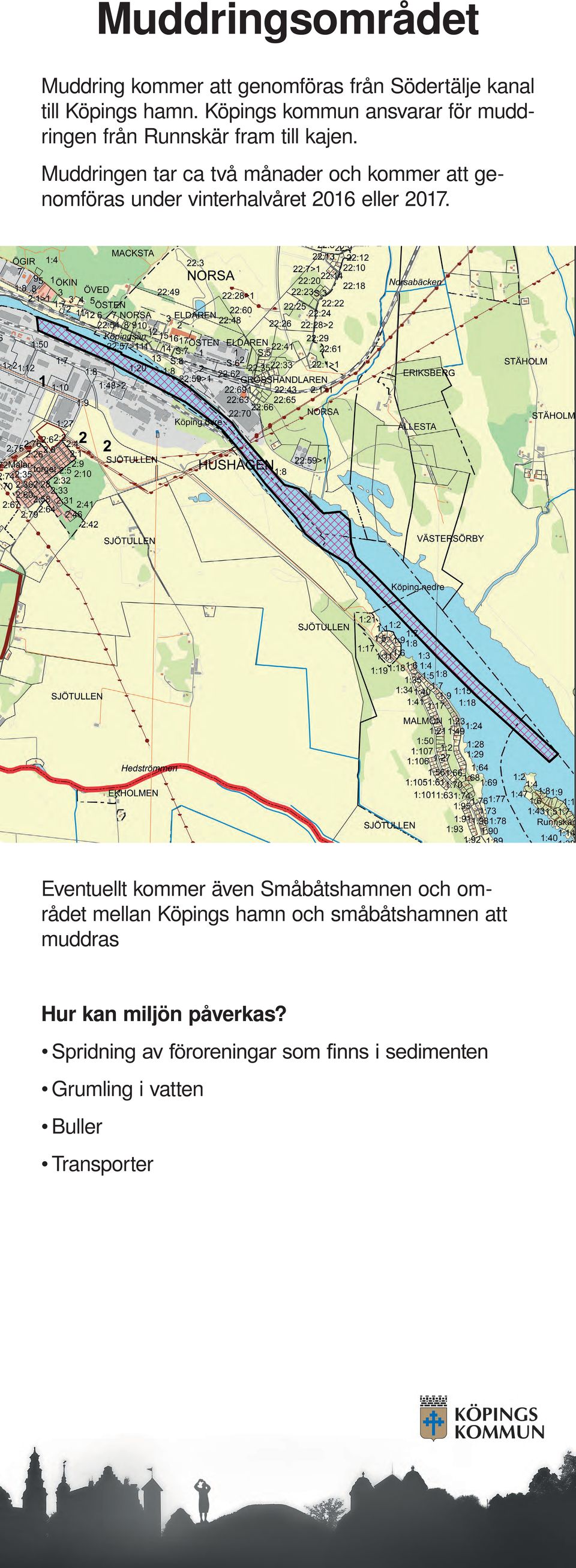 Muddringen tar ca två månader och kommer att genomföras under vinterhalvåret 2016 eller 2017.