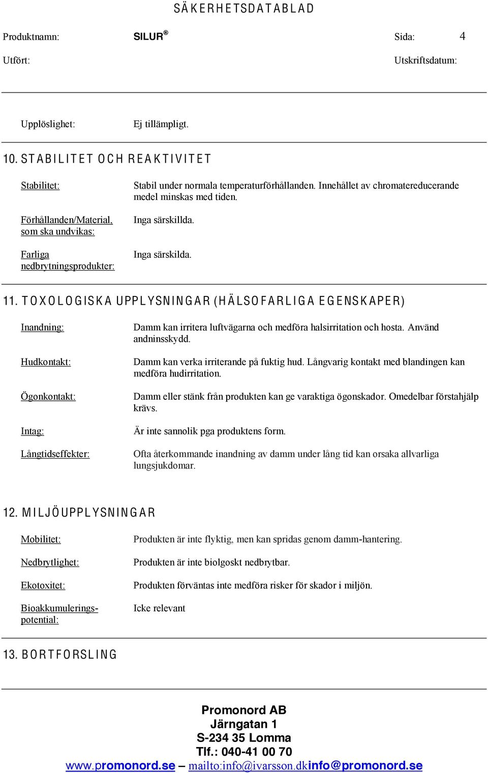 Innehållet av chromatereducerande medel minskas med tiden. Inga särskillda. Inga särskilda. 11.