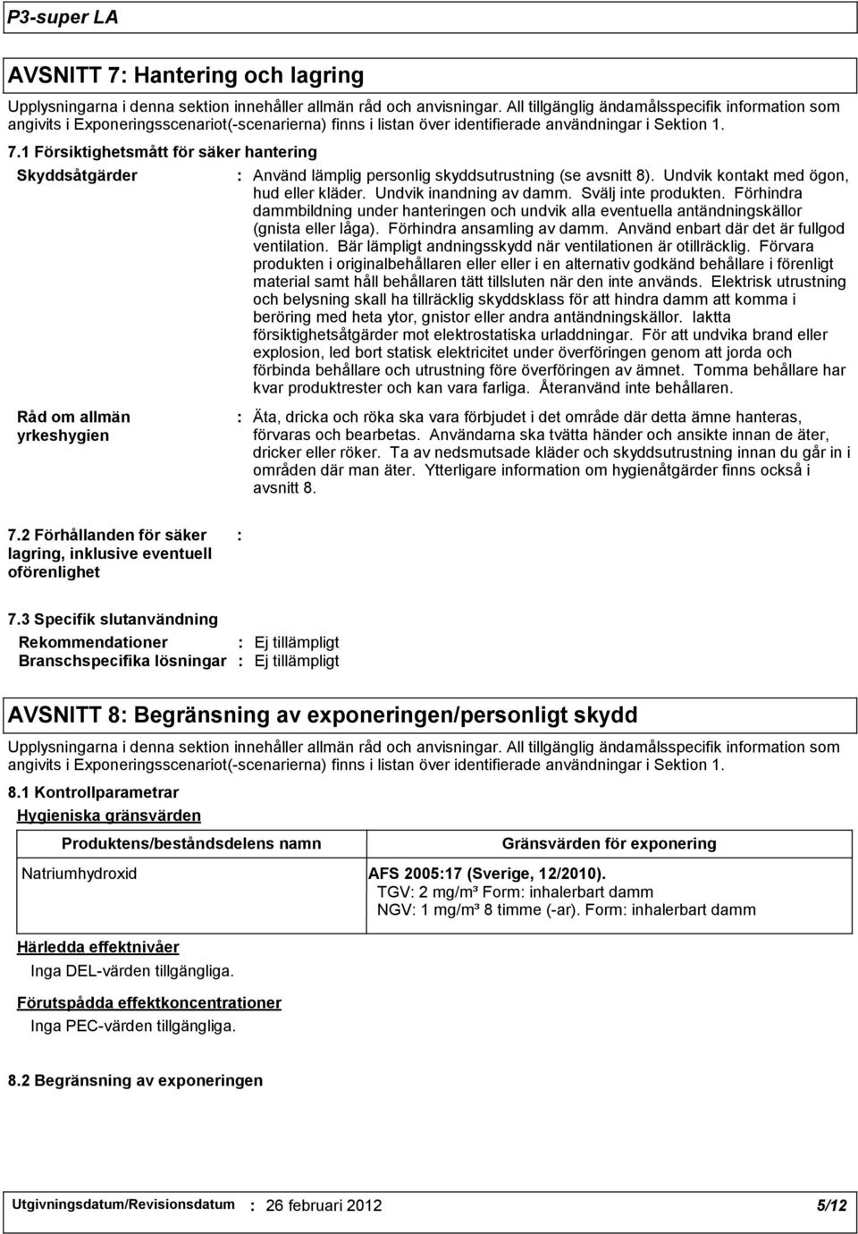 1 Försiktighetsmått för säker hantering Skyddsåtgärder Använd lämplig personlig skyddsutrustning (se avsnitt 8). Undvik kontakt med ögon, hud eller kläder. Undvik inandning av damm.