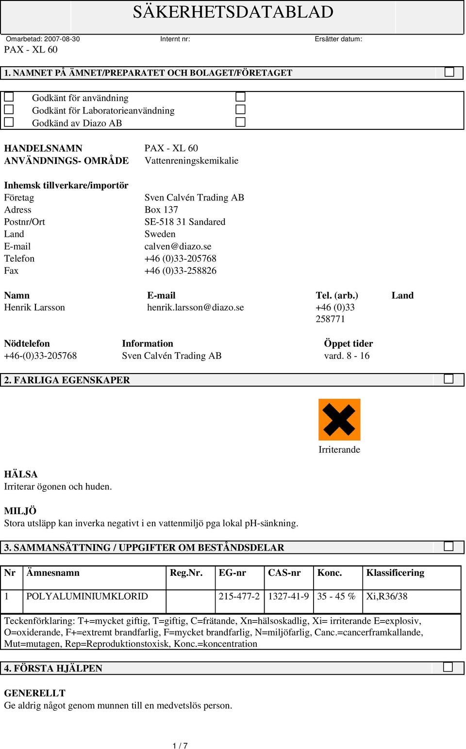 ) Land Henrik Larsson henrik.larsson@diazo.se +46 (0)33 258771 Nödtelefon Information Öppet tider +46-(0)33-205768 Sven Calvén Trading AB vard. 8-16 2.