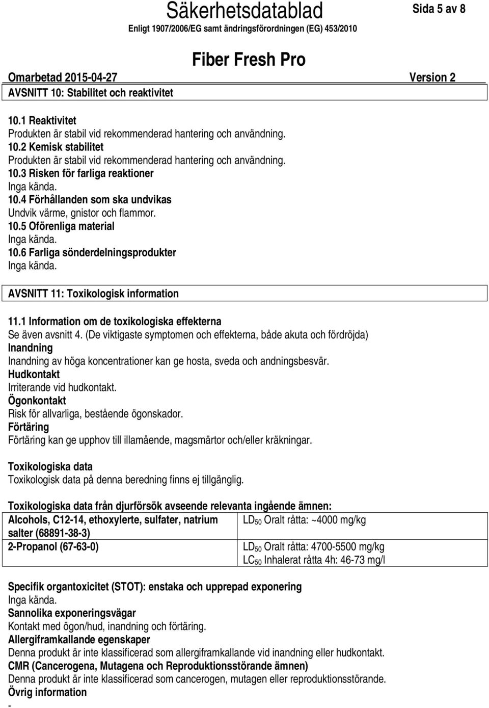 6 Farliga sönderdelningsprodukter AVSNITT 11: Toxikologisk information 11.1 Information om de toxikologiska effekterna Se även avsnitt 4.