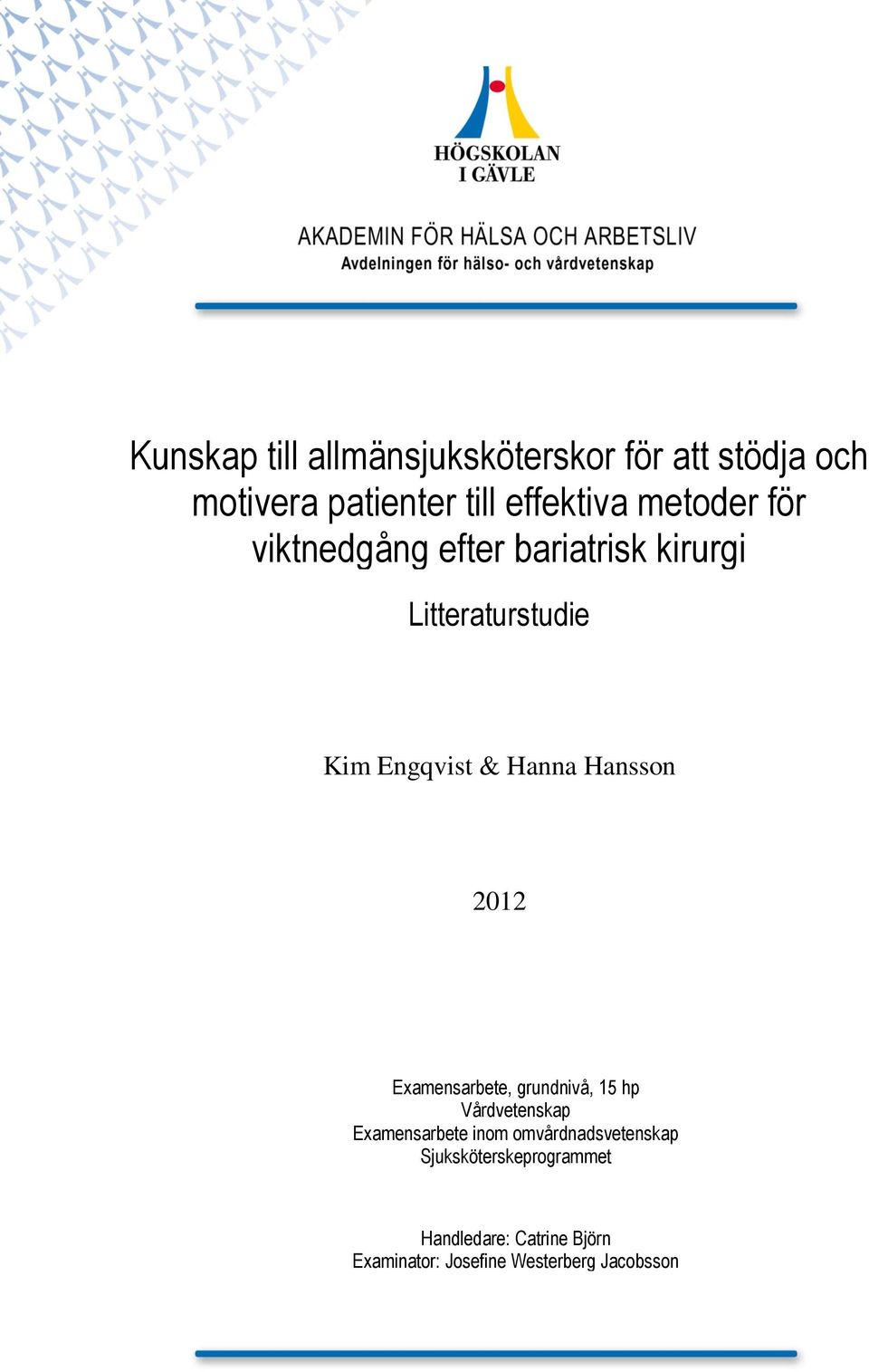 Hansson 2012 Examensarbete, grundnivå, 15 hp Vårdvetenskap Examensarbete inom