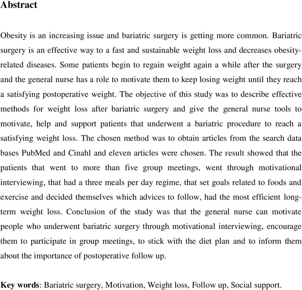 The objective of this study was to describe effective methods for weight loss after bariatric surgery and give the general nurse tools to motivate, help and support patients that underwent a