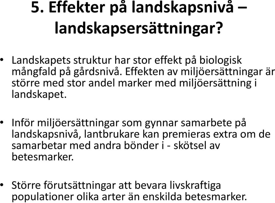 Effekten av miljöersättningar är större med stor andel marker med miljöersättning i landskapet.