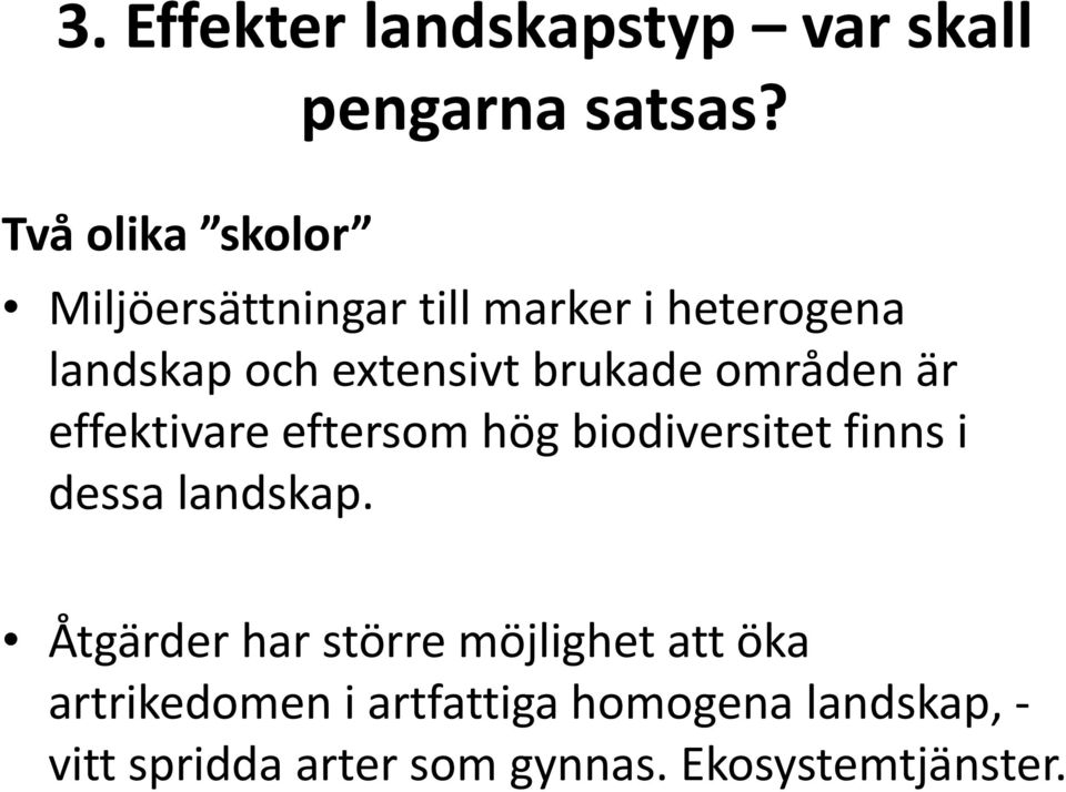 effektivare eftersom hög biodiversitet finns i dessa landskap.