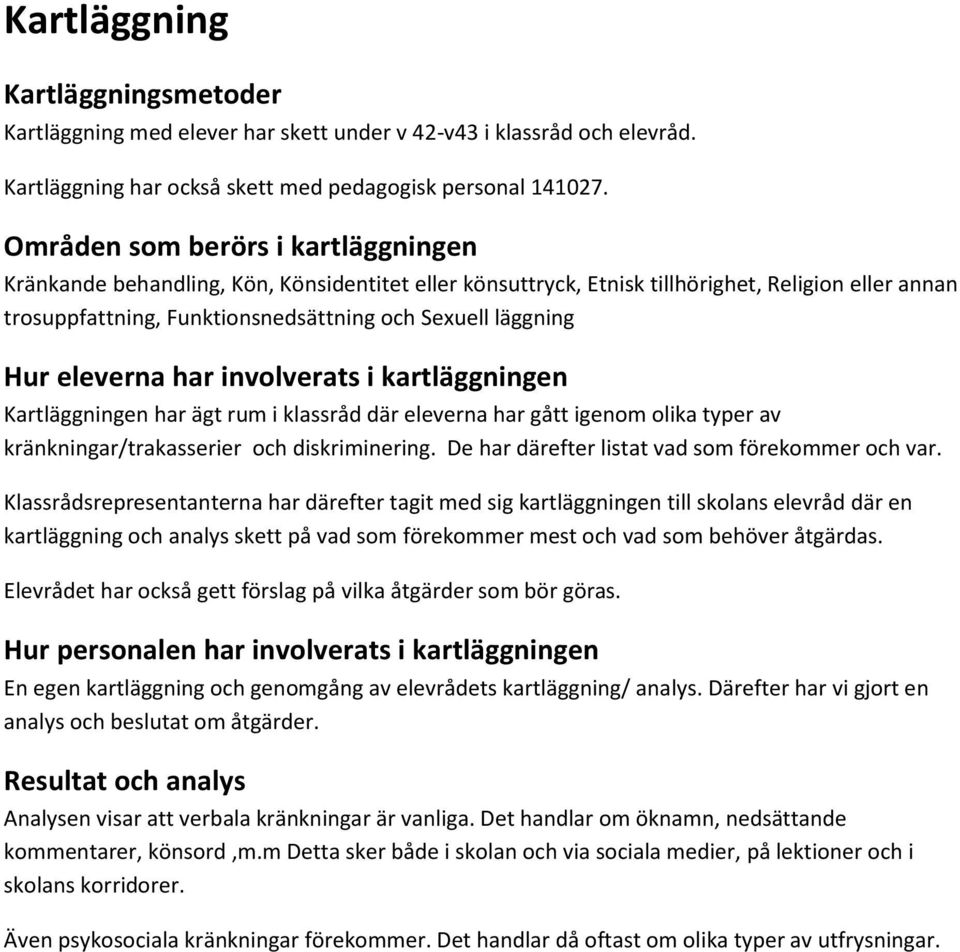 Hur eleverna har involverats i kartläggningen Kartläggningen har ägt rum i klassråd där eleverna har gått igenom olika typer av kränkningar/trakasserier och diskriminering.