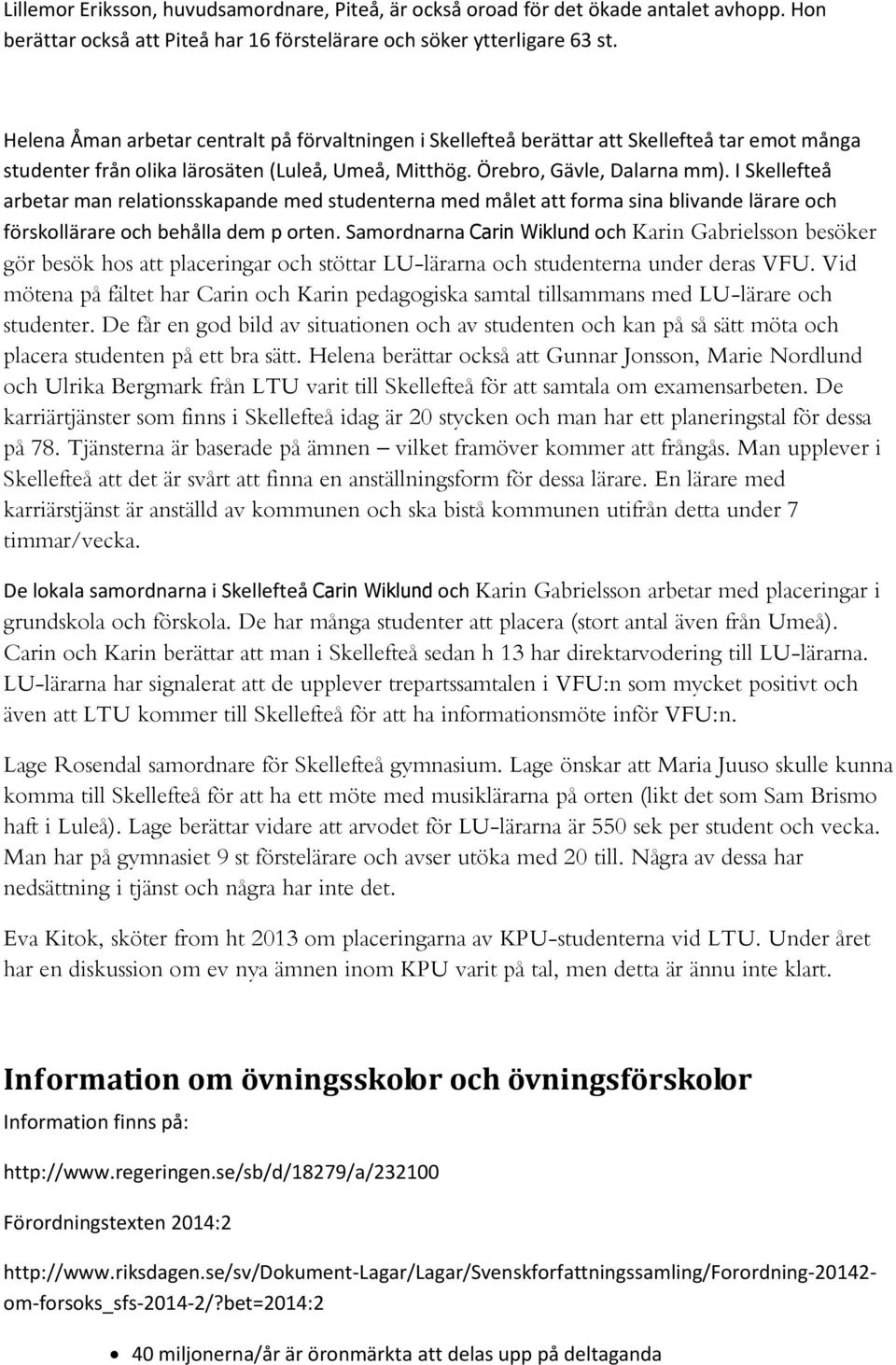 I Skellefteå arbetar man relationsskapande med studenterna med målet att forma sina blivande lärare och förskollärare och behålla dem p orten.