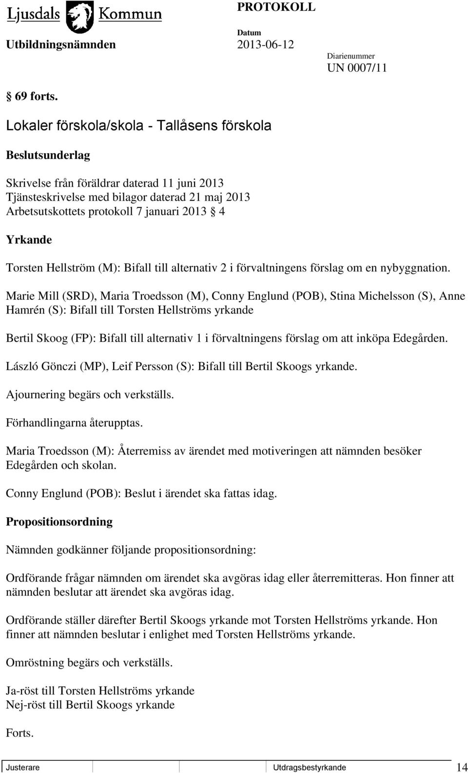 Yrkande Torsten Hellström (M): Bifall till alternativ 2 i förvaltningens förslag om en nybyggnation.