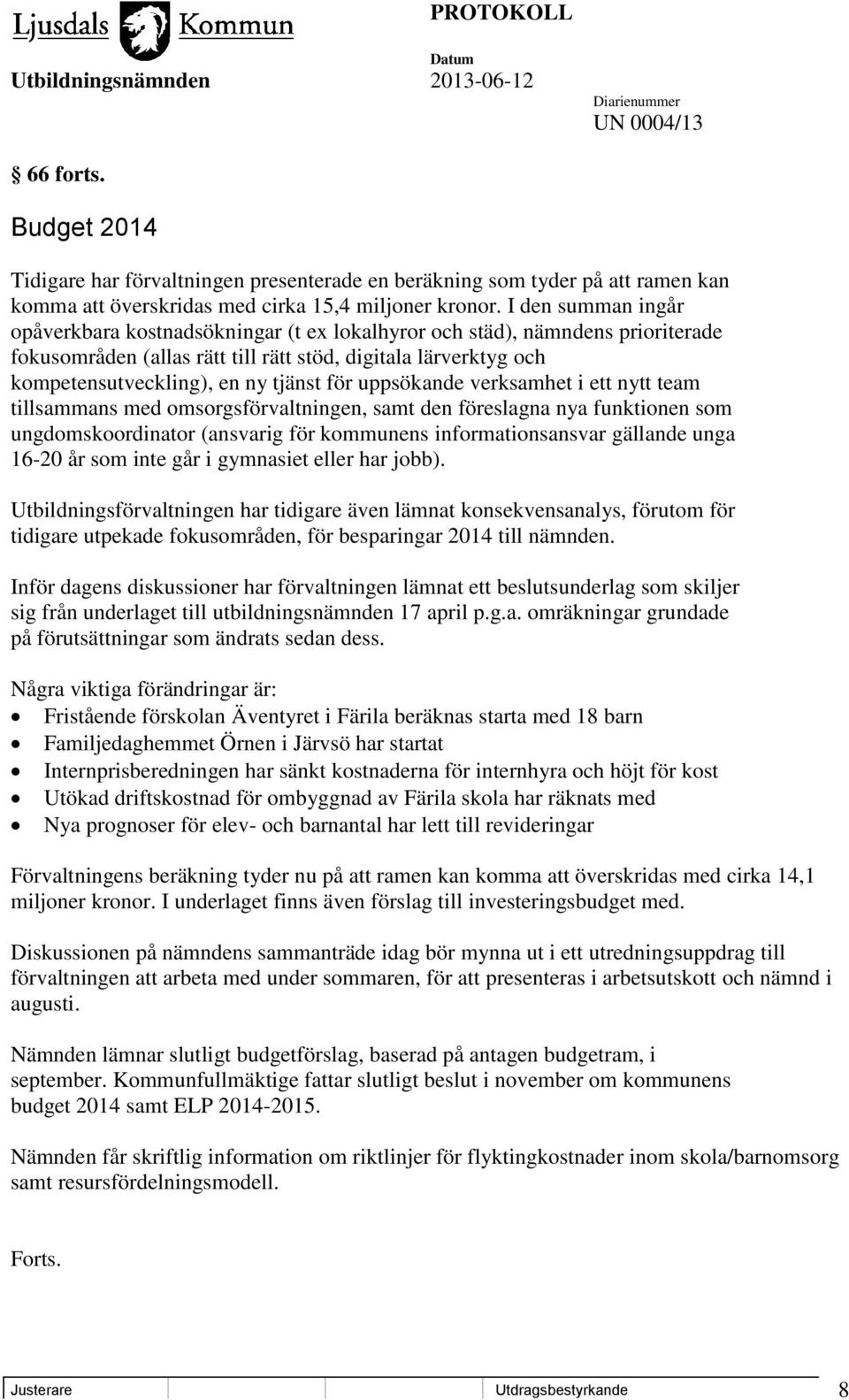 för uppsökande verksamhet i ett nytt team tillsammans med omsorgsförvaltningen, samt den föreslagna nya funktionen som ungdomskoordinator (ansvarig för kommunens informationsansvar gällande unga