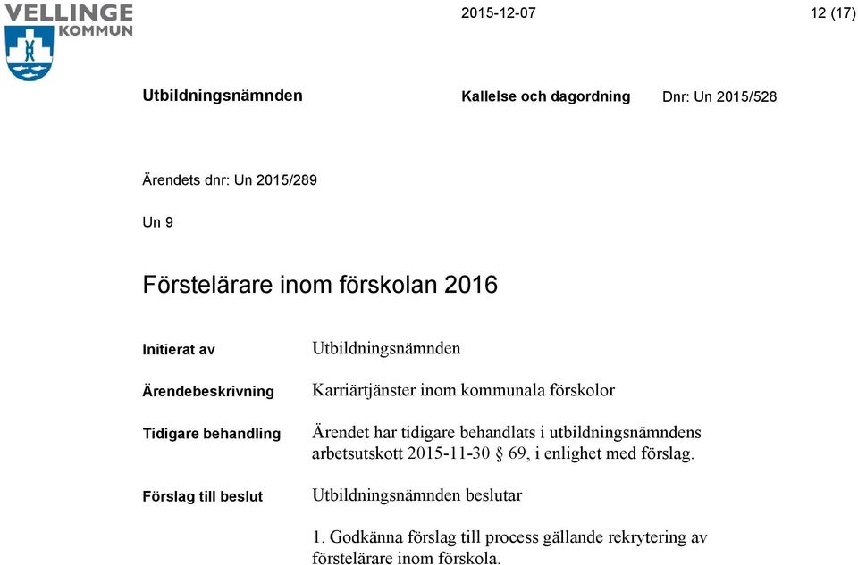 behandlats i utbildningsnämndens arbetsutskott 2015-11-30 69, i enlighet med förslag.