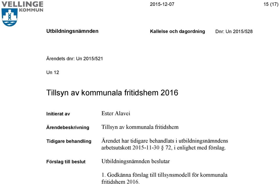 tidigare behandlats i utbildningsnämndens arbetsutskott 2015-11-30 72, i enlighet