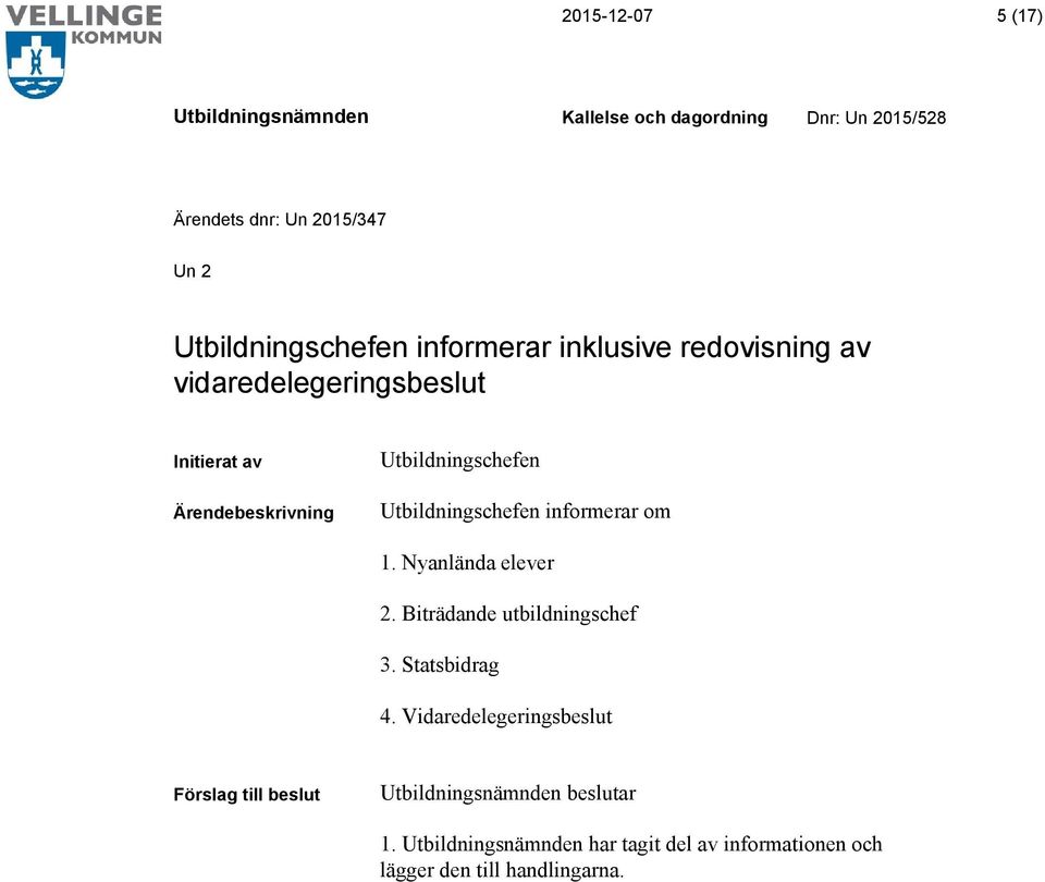 informerar om 1. Nyanlända elever 2. Biträdande utbildningschef 3. Statsbidrag 4.