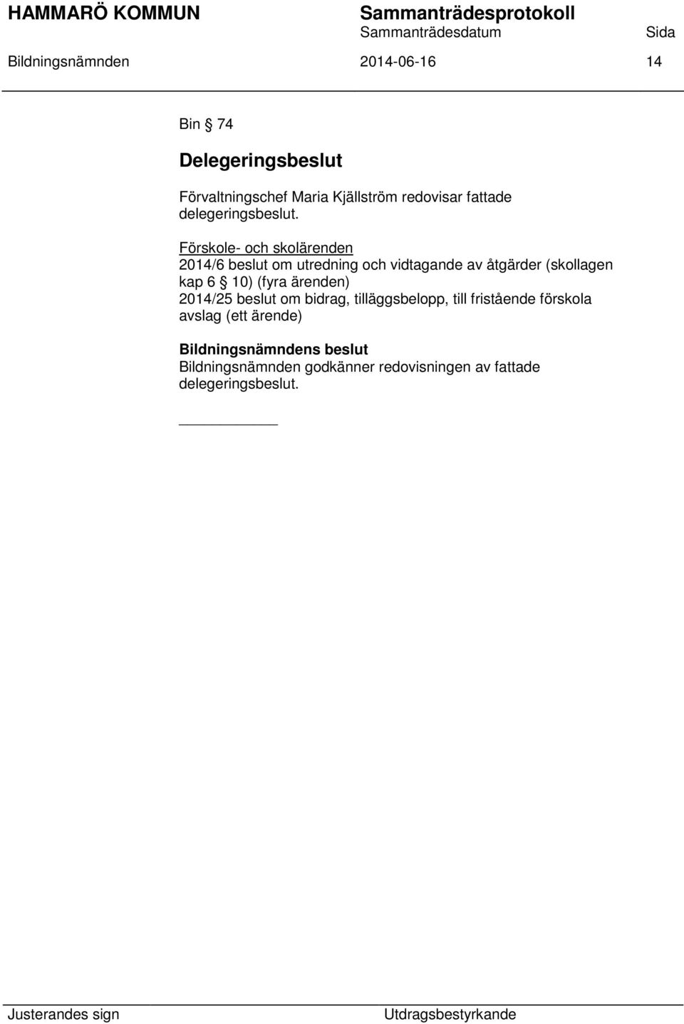 Förskole- och skolärenden 2014/6 beslut om utredning och vidtagande av åtgärder (skollagen kap 6