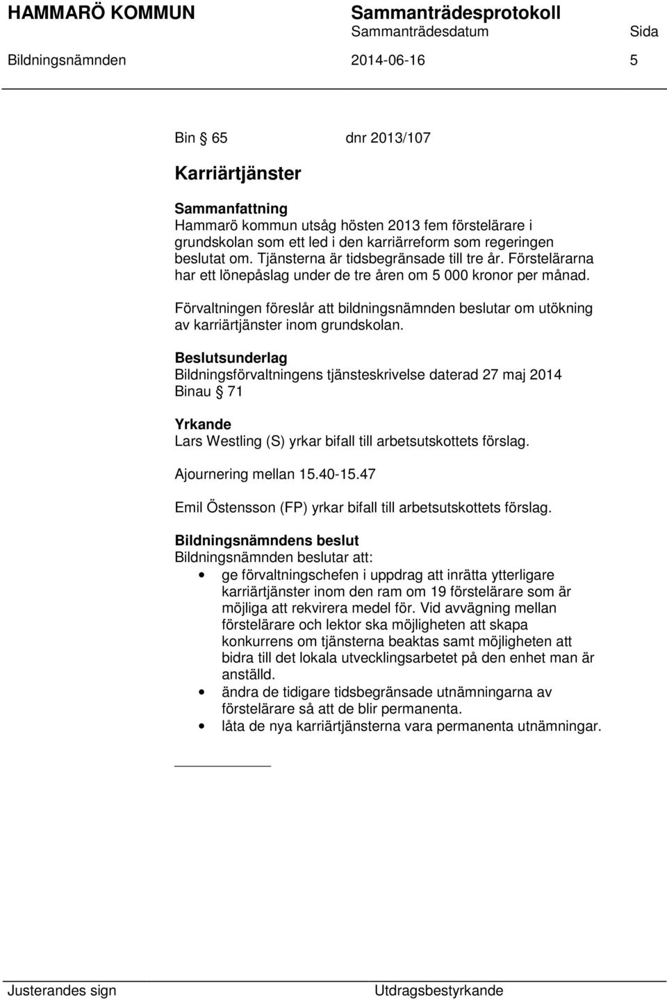 Förvaltningen föreslår att bildningsnämnden beslutar om utökning av karriärtjänster inom grundskolan.