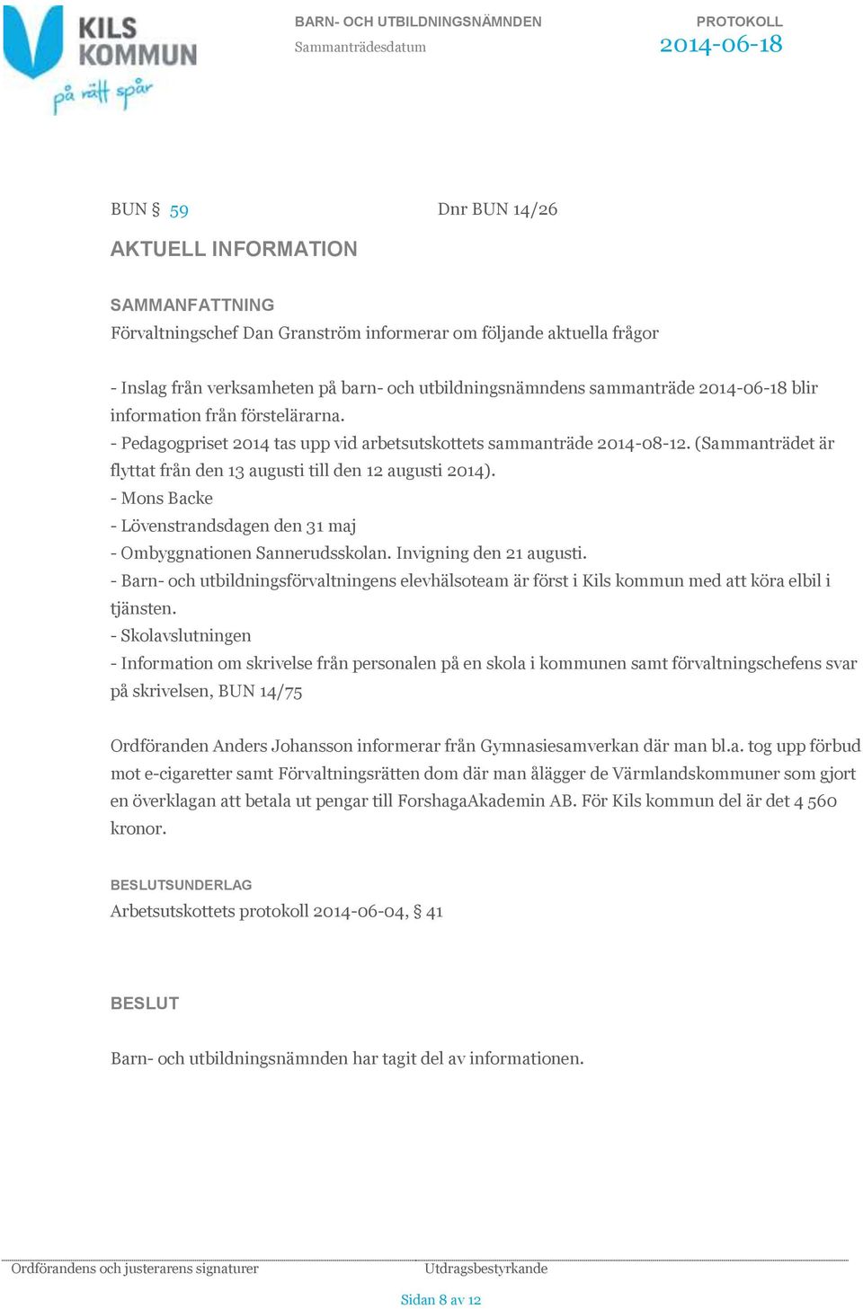 - Mons Backe - Lövenstrandsdagen den 31 maj - Ombyggnationen Sannerudsskolan. Invigning den 21 augusti.