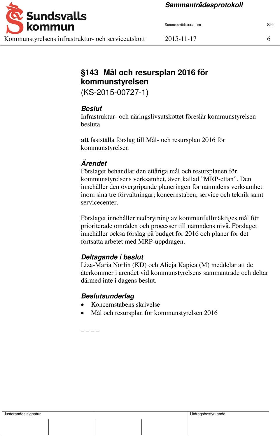 Den innehåller den övergripande planeringen för nämndens verksamhet inom sina tre förvaltningar; koncernstaben, service och teknik samt servicecenter.