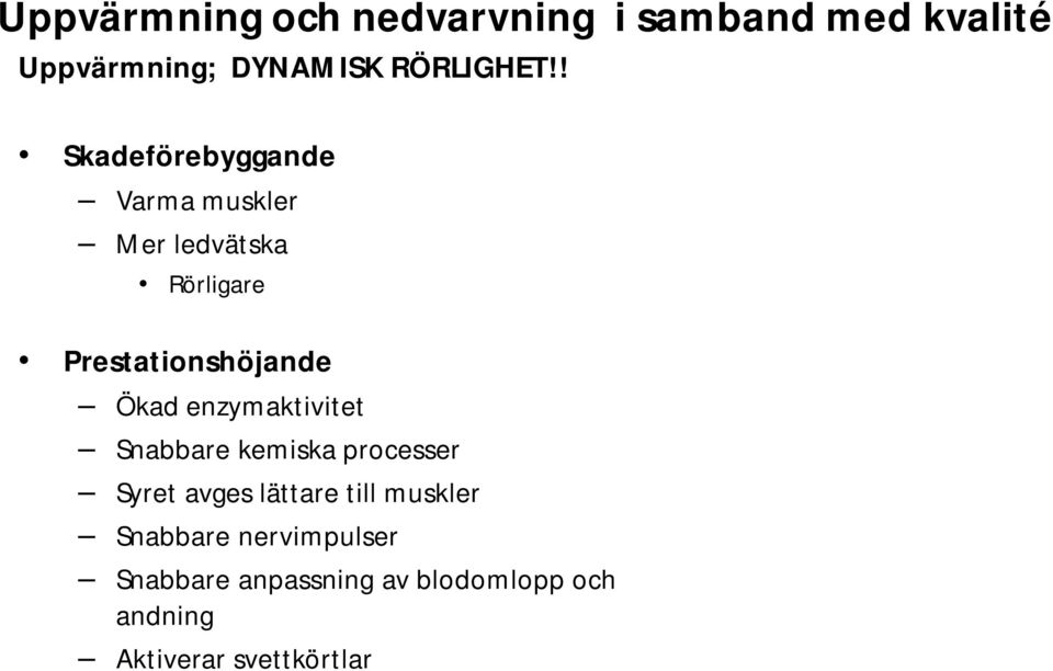 enzymaktivitet Snabbare kemiska processer Syret avges lättare till muskler