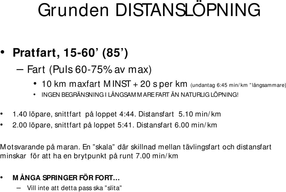 10 min/km 2.00 löpare, snittfart på loppet 5:41. Distansfart 6.00 min/km Motsvarande på maran.