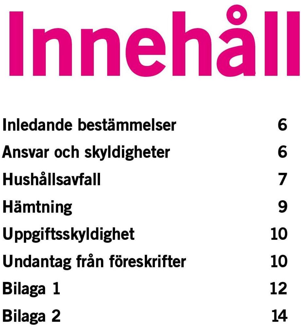 Hämtning 9 Uppgiftsskyldighet 10