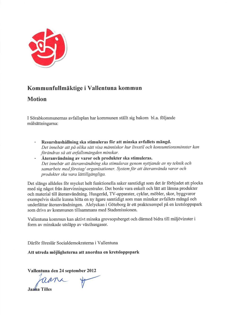 Det innebcir att återanvcindning ska stimuleras genom nyttjande av ny telcnik och samarbete med företag/ organisationer.