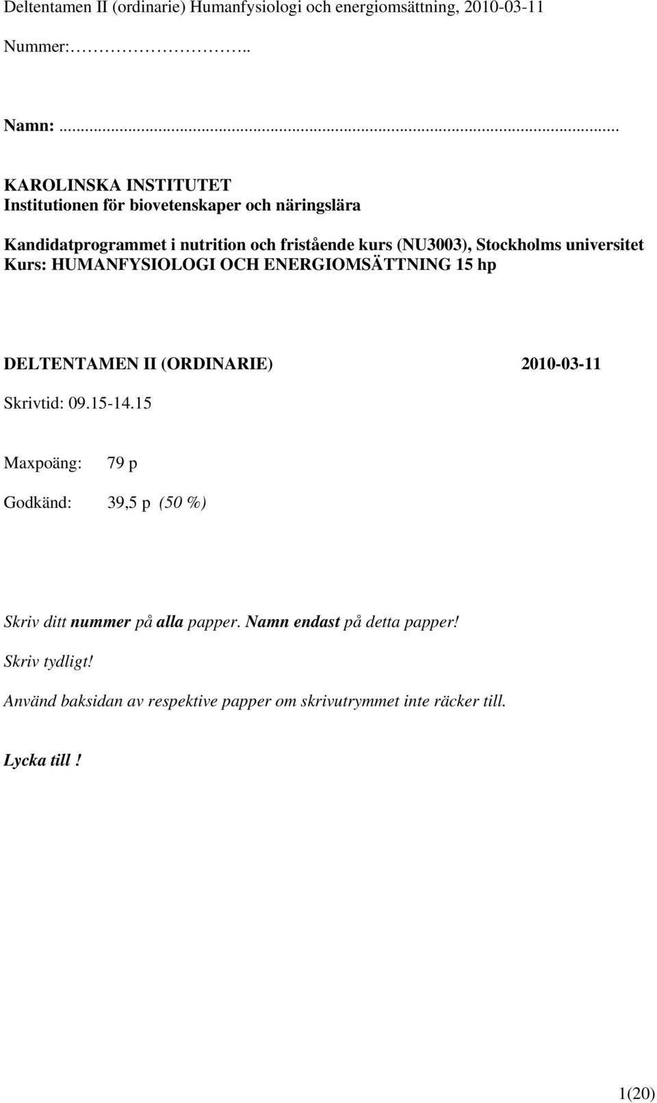 kurs (NU3003), Stockholms universitet Kurs: HUMANFYSIOLOGI OCH ENERGIOMSÄTTNING 15 hp DELTENTAMEN II (ORDINARIE)