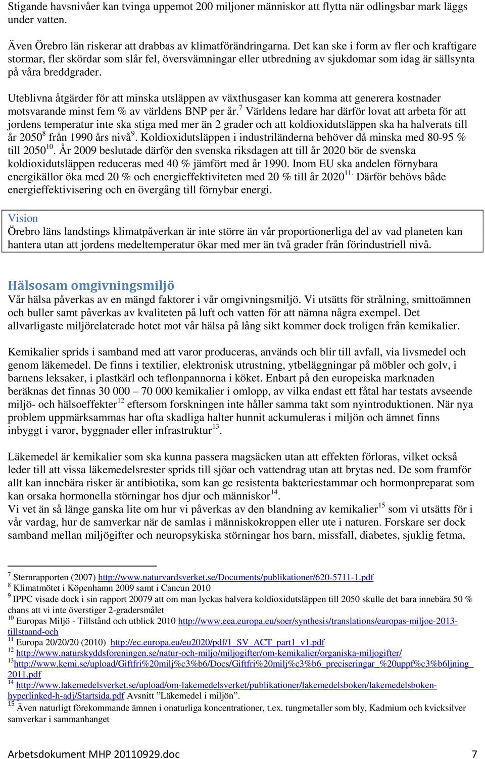 Uteblivna åtgärder för att minska utsläppen av växthusgaser kan komma att generera kostnader motsvarande minst fem % av världens BNP per år.