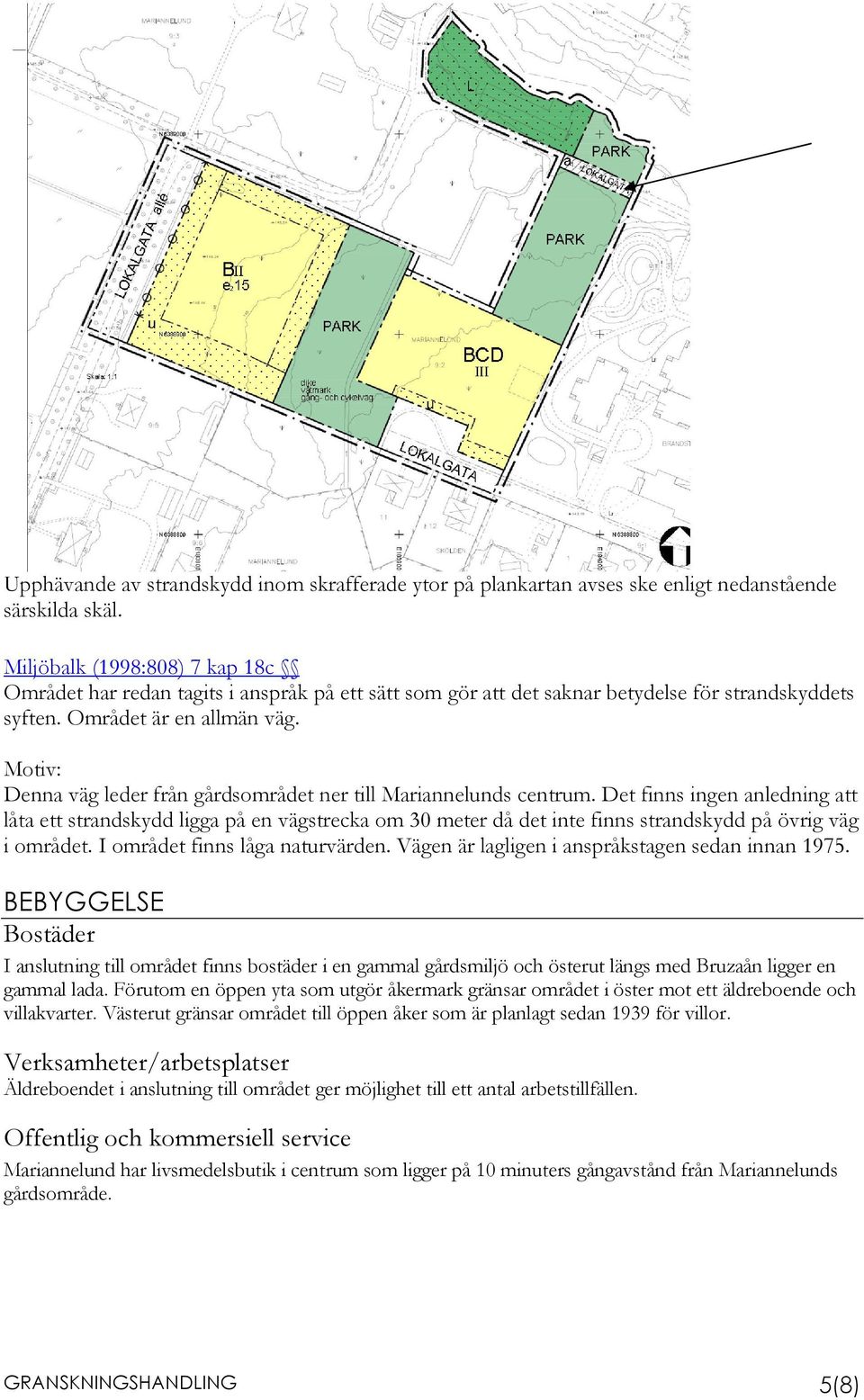 Motiv: Denna väg leder från gårdsområdet ner till Mariannelunds centrum.