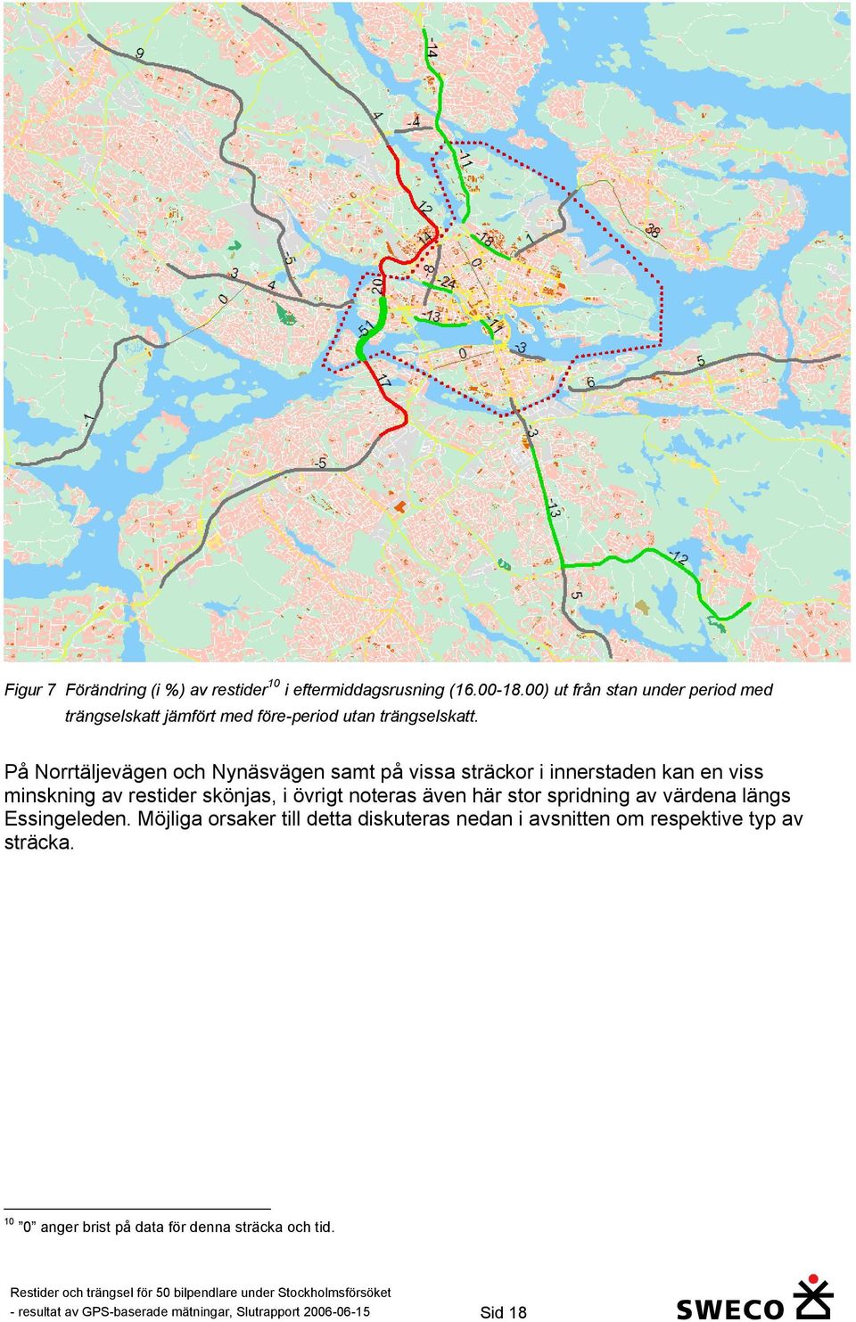 På Norrtäljevägen och Nynäsvägen samt på vissa sträckor i innerstaden kan en viss minskning av restider skönjas, i övrigt noteras även här