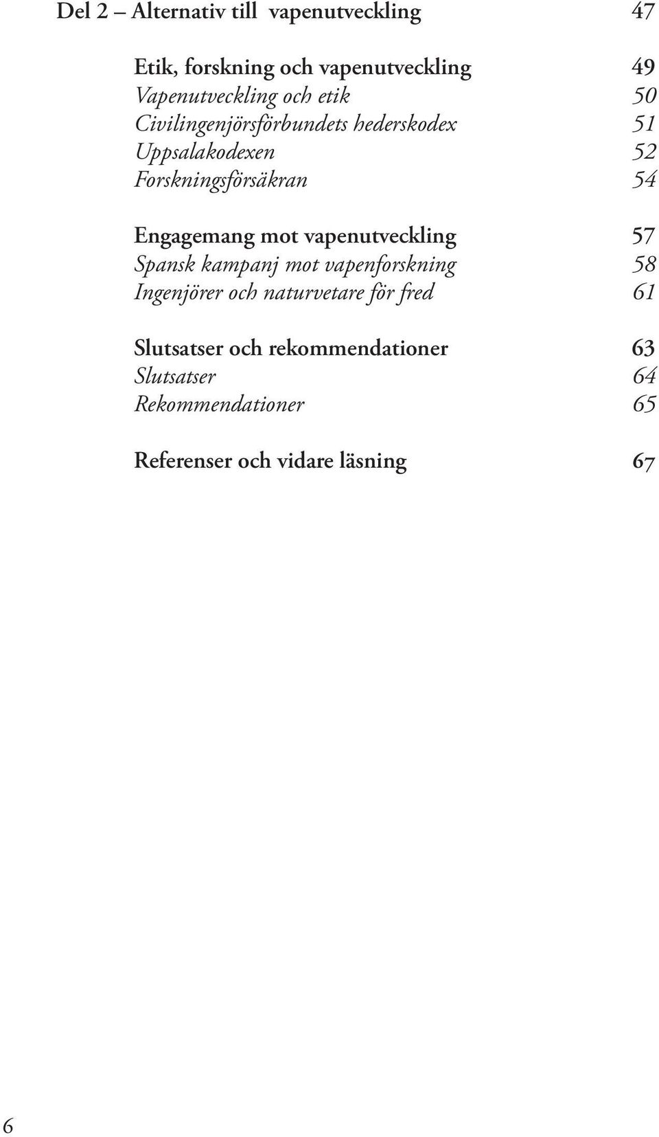 mot vapenutveckling 57 Spansk kampanj mot vapenforskning 58 Ingenjörer och naturvetare för fred 61