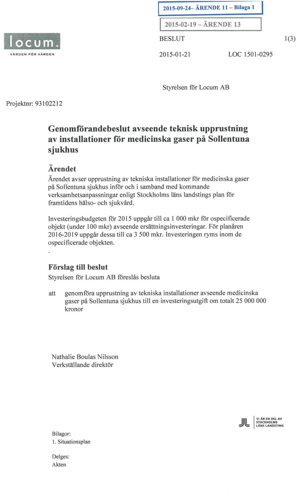 med kommande verksamhetsanpassningar enligt Stockholms läns landstings plan för framtidens hälso- och sjukvård.