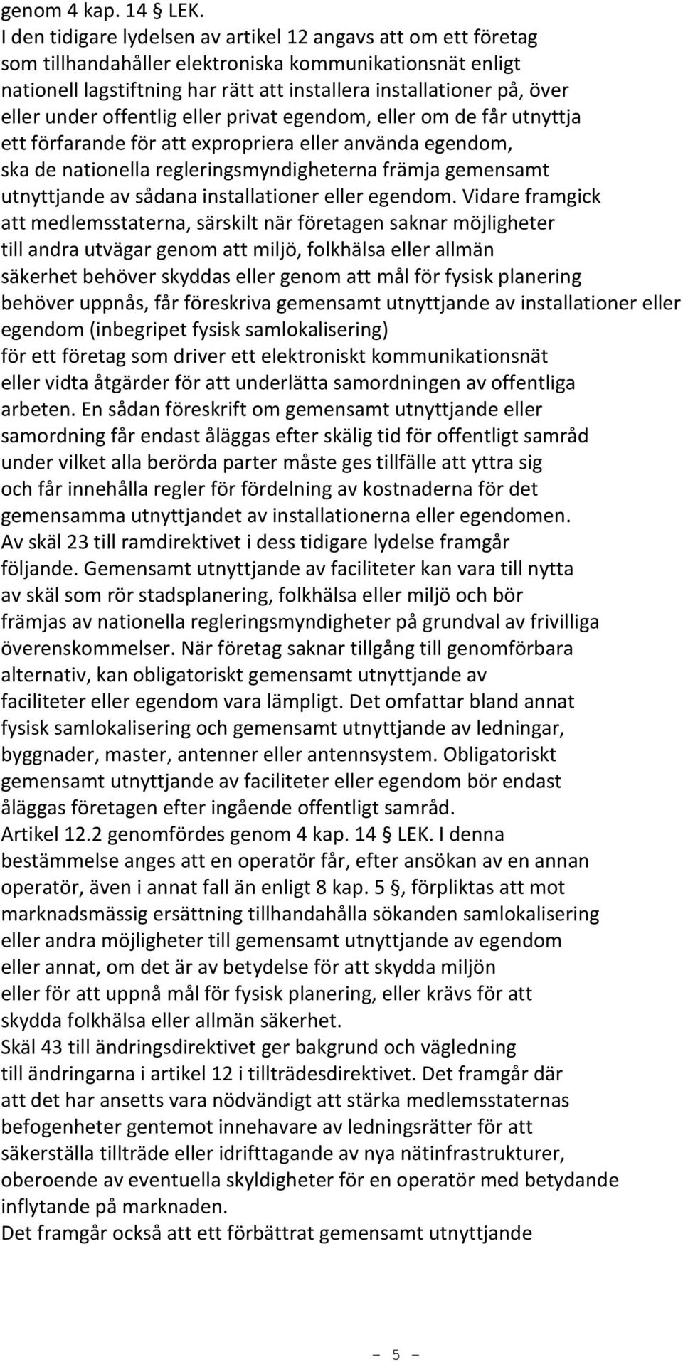 under offentlig eller privat egendom, eller om de får utnyttja ett förfarande för att expropriera eller använda egendom, ska de nationella regleringsmyndigheterna främja gemensamt utnyttjande av