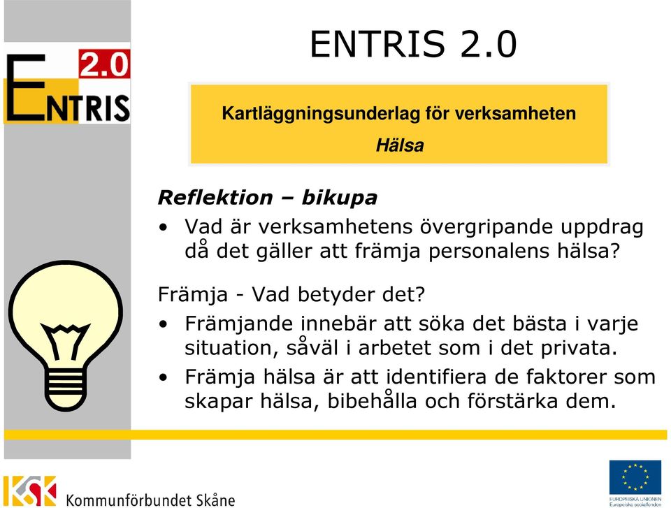 övergripande uppdrag då det gäller att främja personalens hälsa? Främja - Vad betyder det?