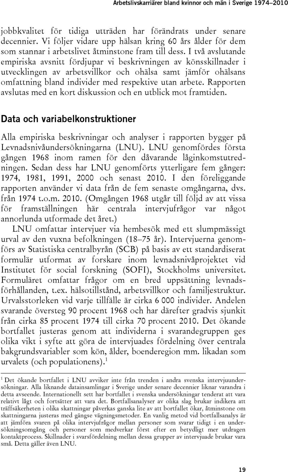 Rapporten avslutas med en kort diskussion och en utblick mot framtiden.