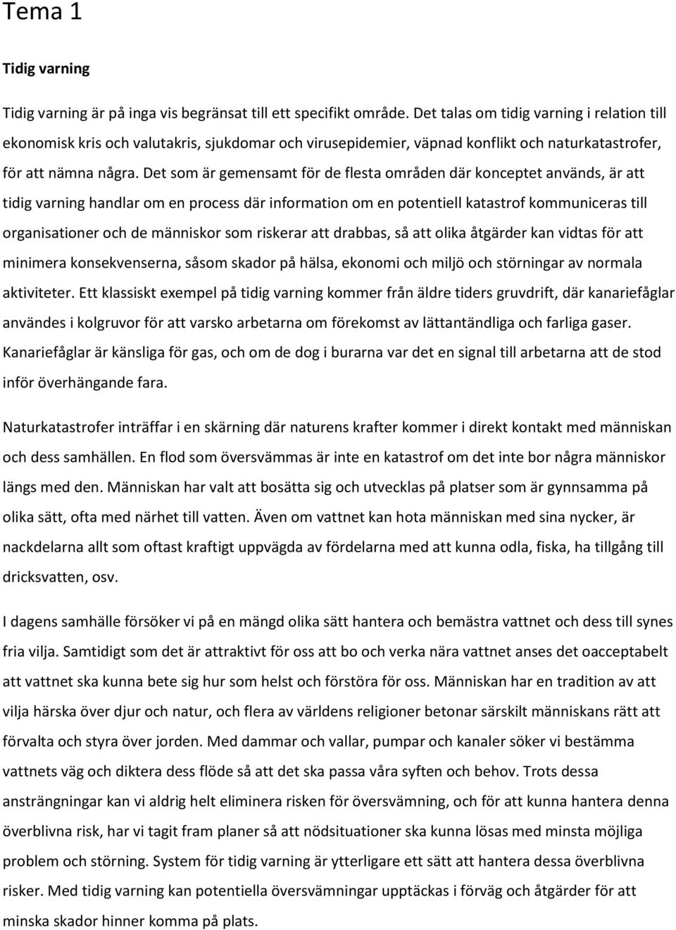 Det som är gemensamt för de flesta områden där konceptet används, är att tidig varning handlar om en process där information om en potentiell katastrof kommuniceras till organisationer och de