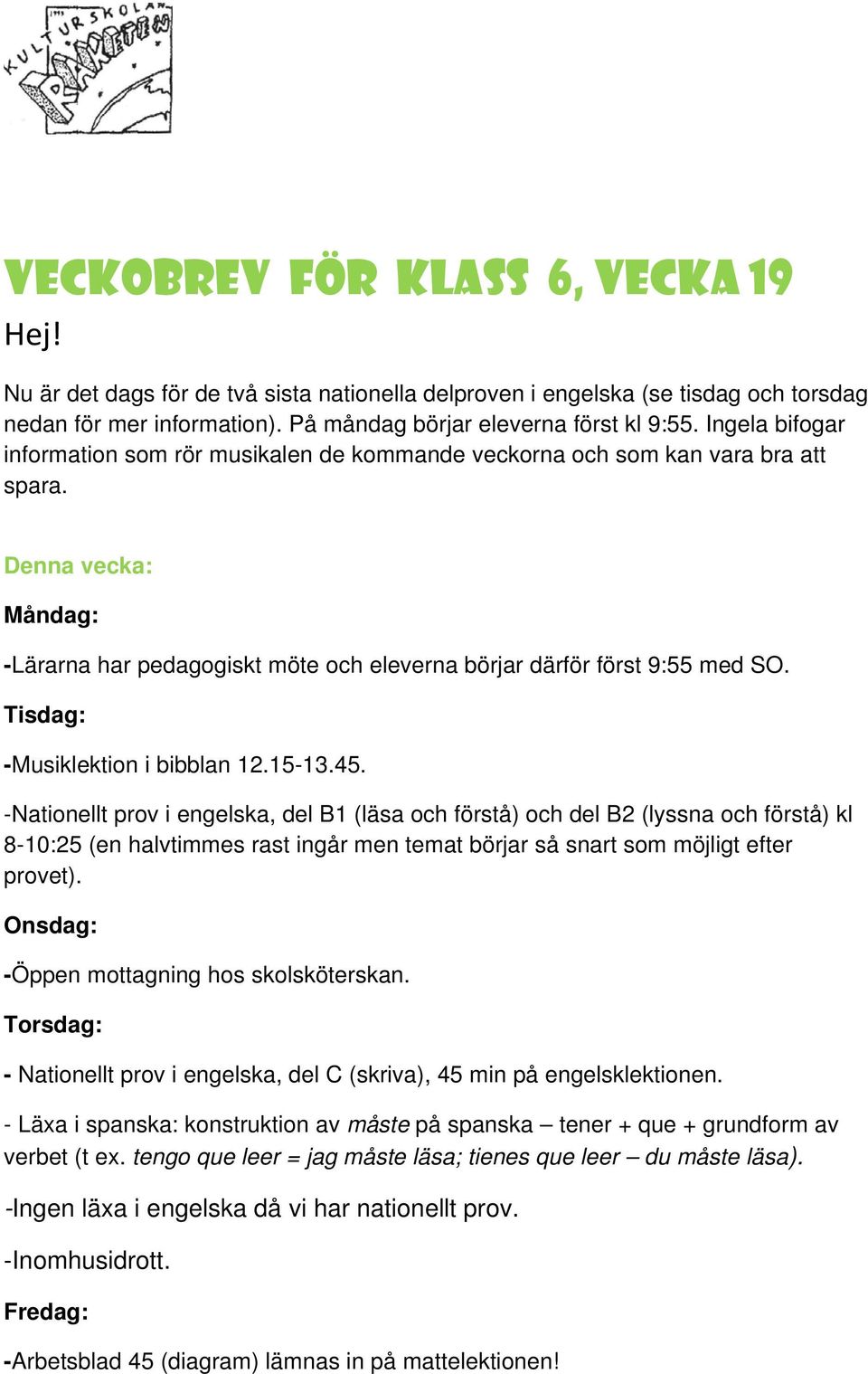 Tisdag: -Musiklektion i bibblan 12.15-13.45.