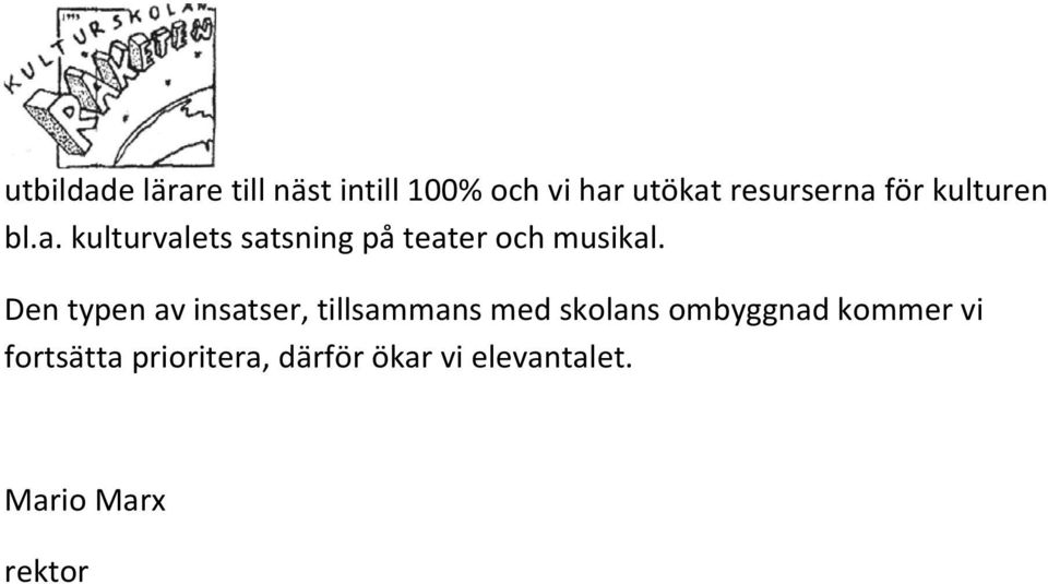 Den typen av insatser, tillsammans med skolans ombyggnad kommer vi