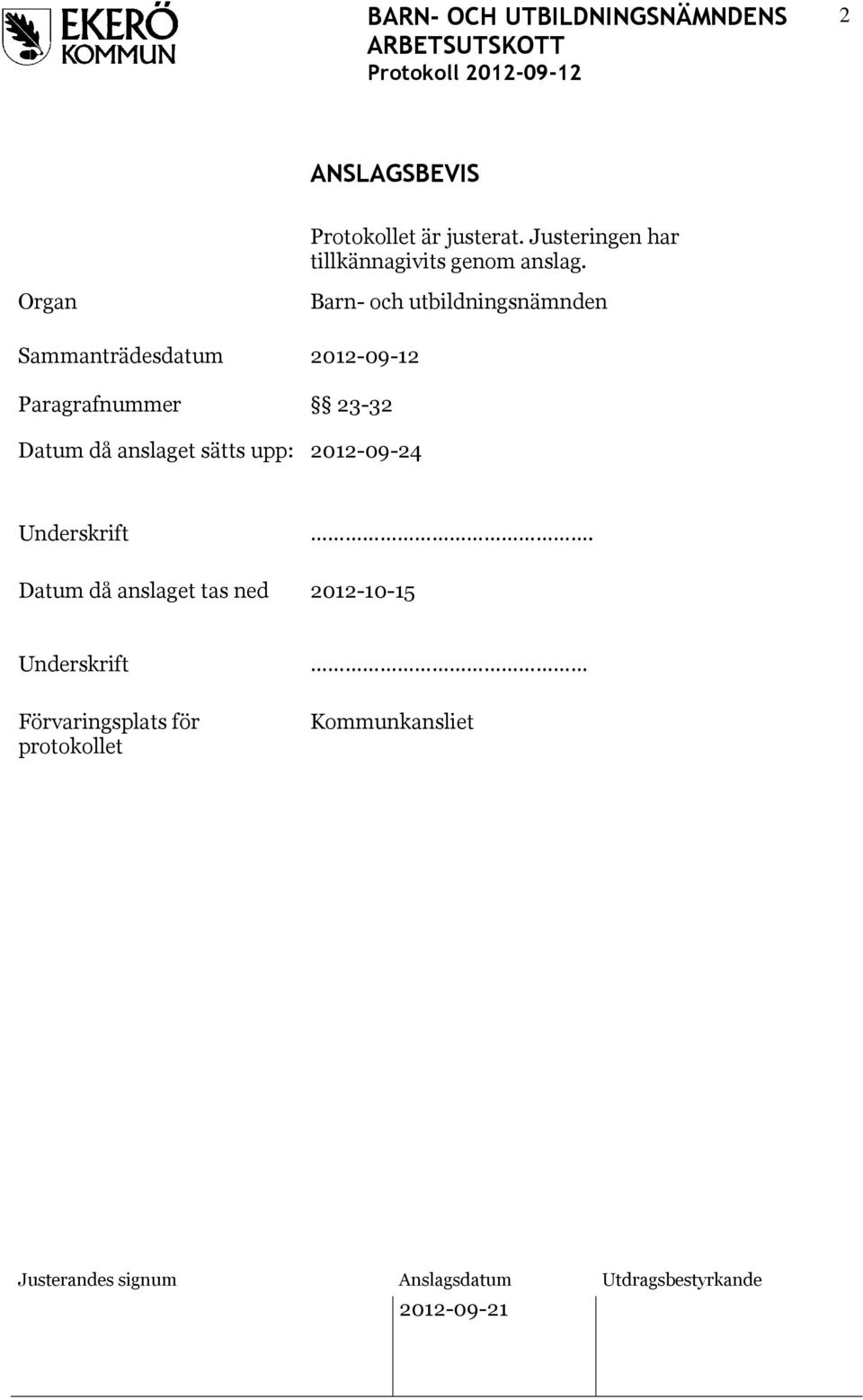 Organ Sammanträdesdatum Paragrafnummer Barn- och utbildningsnämnden 2012-09-12