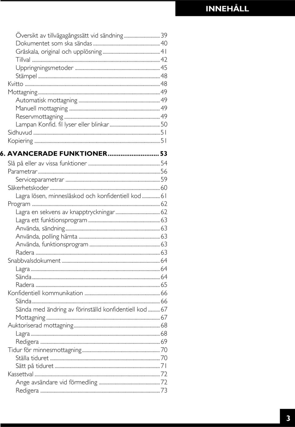 .. 53 Slå på eller av vissa funktioner...54 Parametrar...56 Serviceparametrar...59 Säkerhetskoder...60 Lagra lösen, minneslåskod och konfidentiell kod...61 Program.