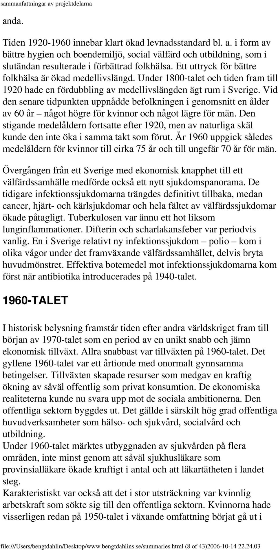 Vid den senare tidpunkten uppnådde befolkningen i genomsnitt en ålder av 60 år något högre för kvinnor och något lägre för män.