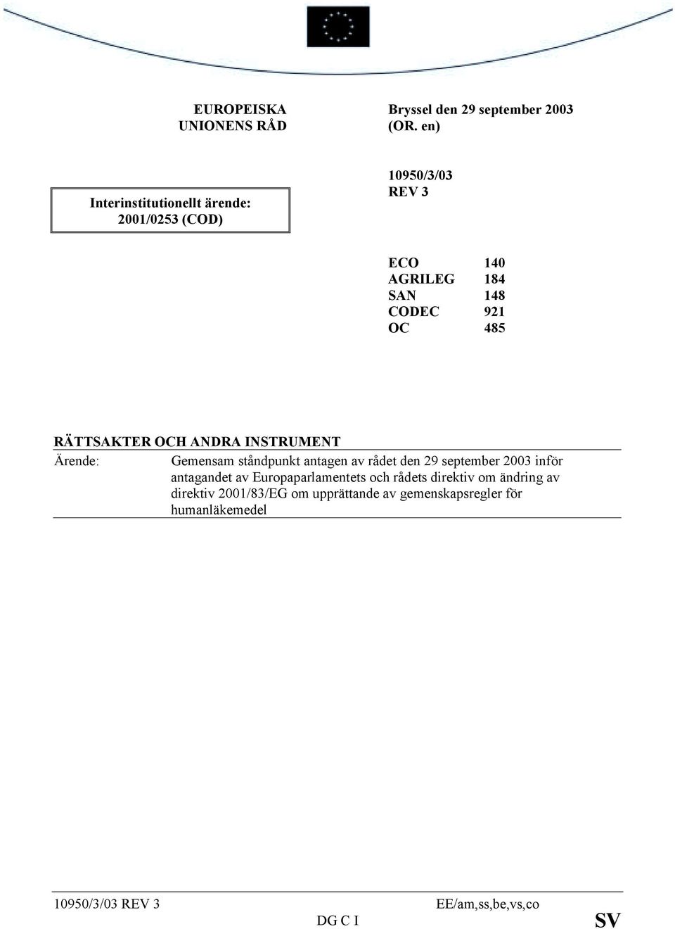 RÄTTSAKTER OCH ANDRA INSTRUMENT Ärende: Gemensam ståndpunkt antagen av rådet den 29 september 2003 inför