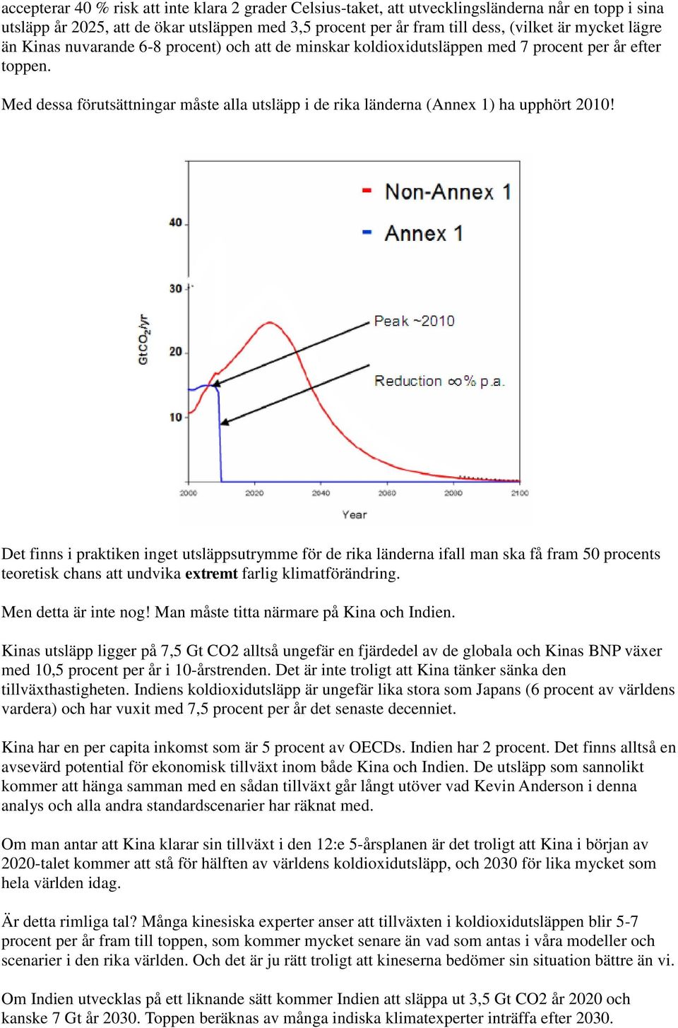 Med dessa förutsättningar måste alla utsläpp i de rika länderna (Annex 1) ha upphört 2010!