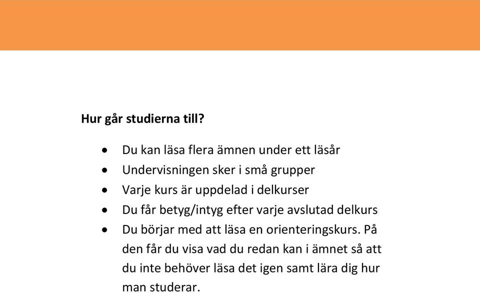 är uppdelad i delkurser Du får betyg/intyg efter varje avslutad delkurs Du börjar