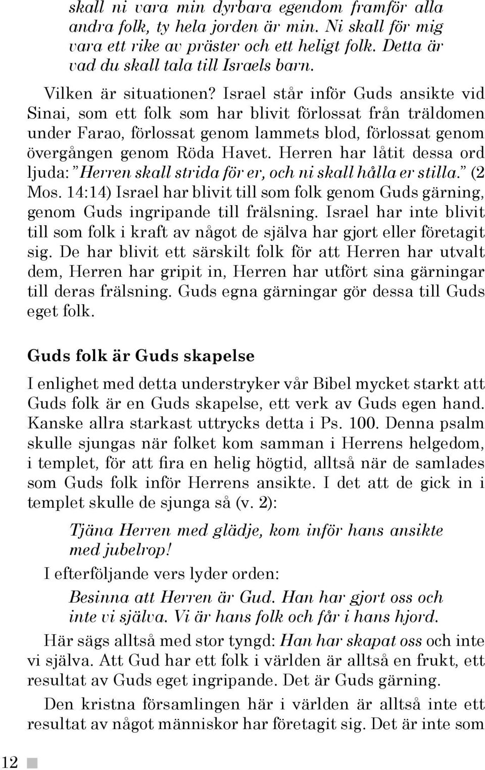 Israel står inför Guds ansikte vid Sinai, som ett folk som har blivit förlossat från träldomen under Farao, förlossat genom lammets blod, förlossat genom övergången genom Röda Havet.