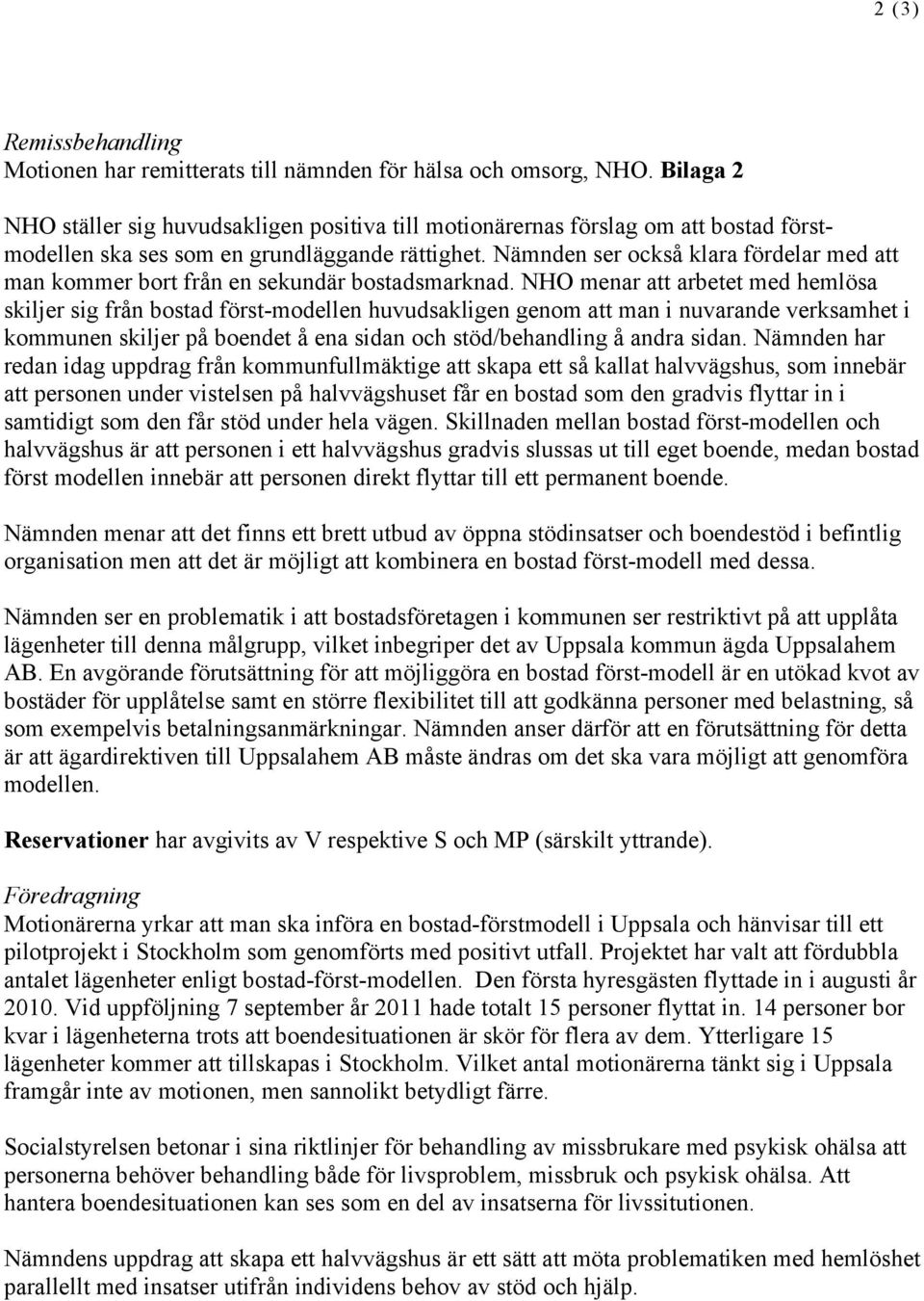 Nämnden ser också klara fördelar med att man kommer bort från en sekundär bostadsmarknad.