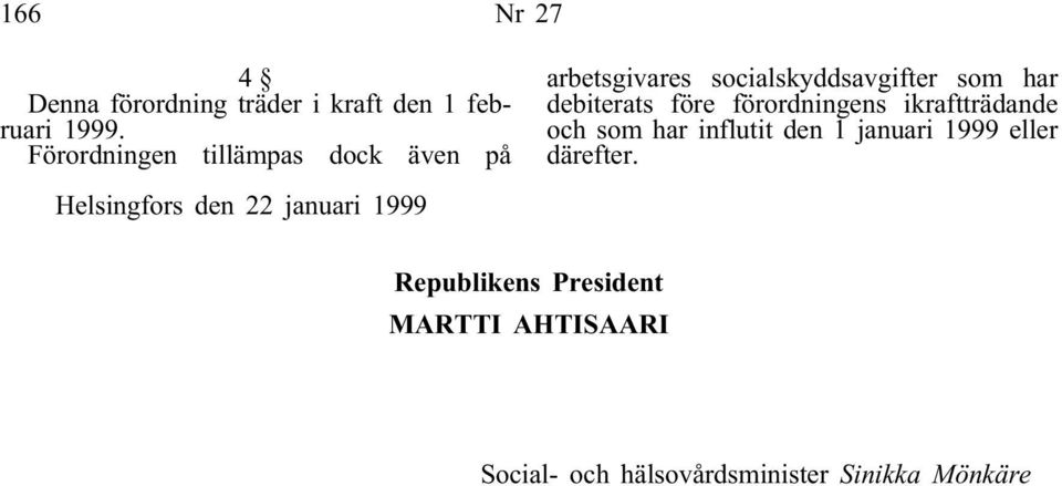 före förordningens ikraftträdande och som har influtit den 1 januari 1999 eller därefter.